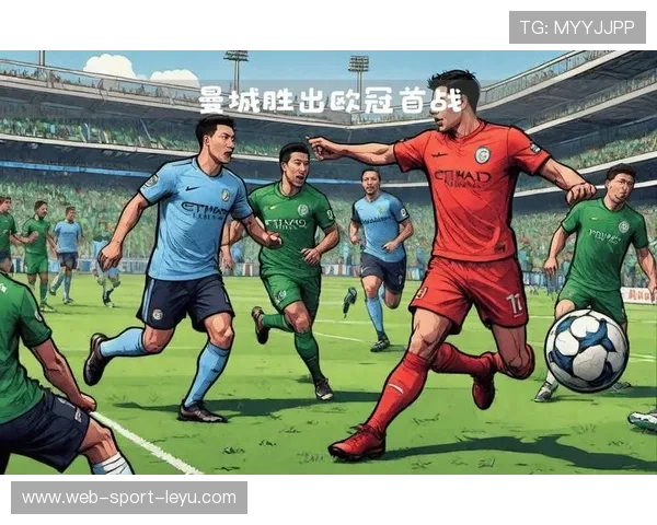 曼城四强之路稳步前进,欧冠目标清晰可见,曼城欧冠4强 曼城四强之路稳步前进,欧冠目标清晰可见,曼城欧冠4强